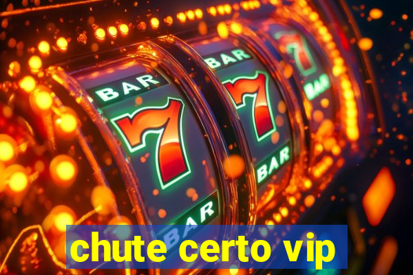 chute certo vip